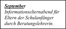 September   Informationselternabend für  Eltern der Schulanfänger  durch Beratungslehrerin.